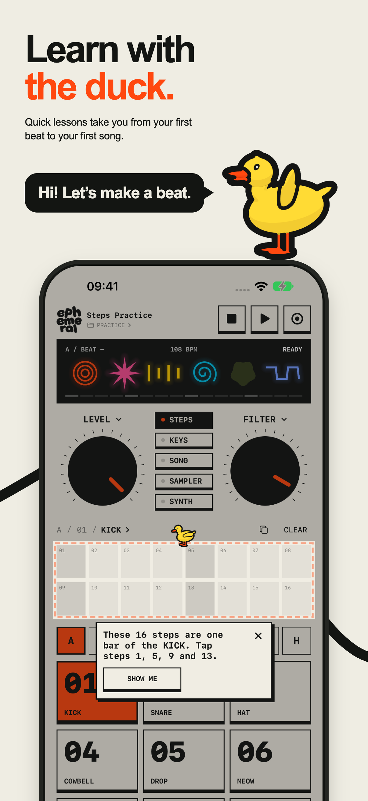 Learn with the duck. Quick lessons take you from your first beat to your first song. A duck says “Hi! Let’s make a beat.” above Ephemeral's steps lesson on iPhone.